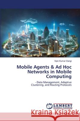 Mobile Agents & Ad Hoc Networks in Mobile Computing Vipin Kumar Dangi 9786207995684