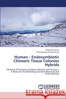 Human - Endosymbiotic Chimeric Tissue Colonies Hybrids Ravikumar Kurup Parameswara Achuth 9786207995943 LAP Lambert Academic Publishing