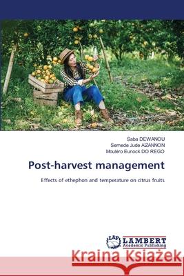 Post-harvest management Saba Dewanou Semede Jude A?zannon Moul?ro Eunock D 9786207995967 LAP Lambert Academic Publishing