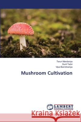 Mushroom Cultivation Mandaviya, Tarun, Tadvi, Sunil, Bambhaniya, Vipul 9786207996049