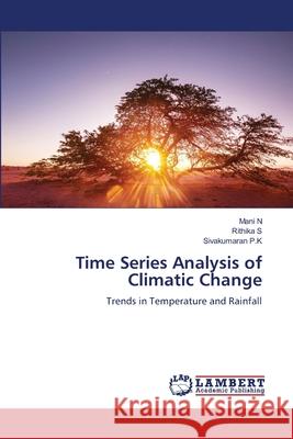 Time Series Analysis of Climatic Change N, Mani, S, Rithika, P.K, Sivakumaran 9786207996124