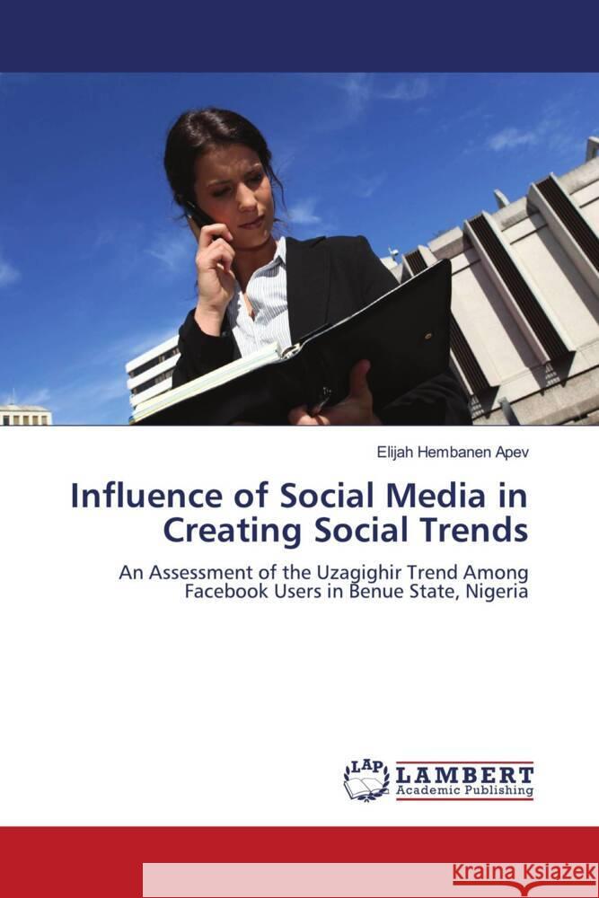 Influence of Social Media in Creating Social Trends Elijah Hembanen Apev 9786207996599