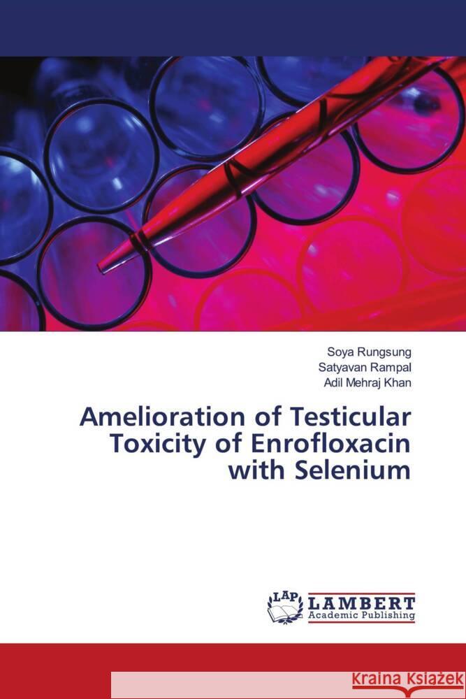 Amelioration of Testicular Toxicity of Enrofloxacin with Selenium Soya Rungsung Satyavan Rampal Adil Mehraj Khan 9786207996896