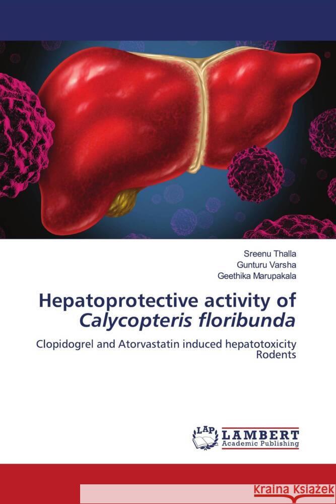 Hepatoprotective activity of Calycopteris floribunda Sreenu Thalla Gunturu Varsha Geethika Marupakala 9786207996964 LAP Lambert Academic Publishing