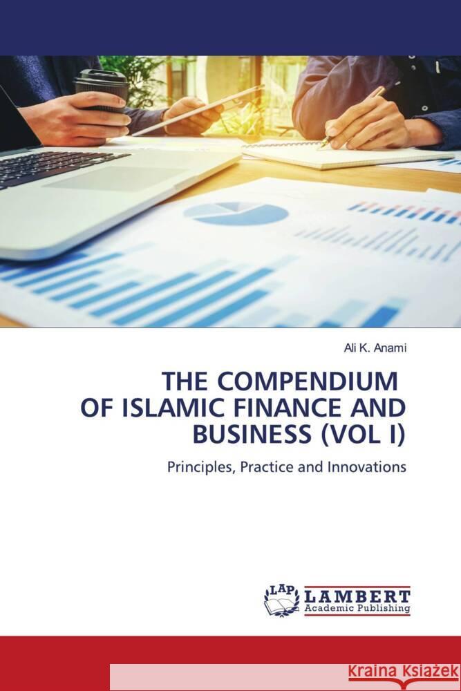 The Compendium of Islamic Finance and Business (Vol I) Ali K. Anami 9786207997145 LAP Lambert Academic Publishing