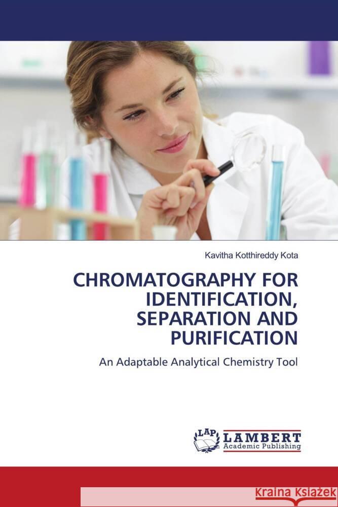 Chromatography for Identification, Separation and Purification Kavitha Kotthireddy Kota 9786207997176