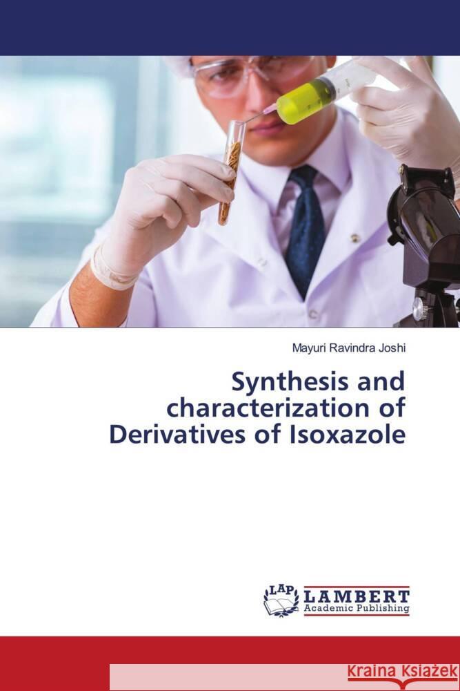 Synthesis and characterization of Derivatives of Isoxazole Mayuri Ravindra Joshi 9786207997251