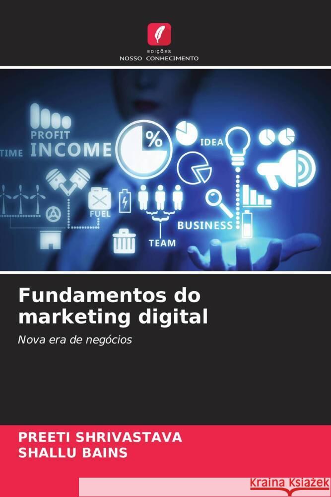 Fundamentos do marketing digital SHRIVASTAVA, PREETI, BAINS, SHALLU 9786207997527 Edições Nosso Conhecimento