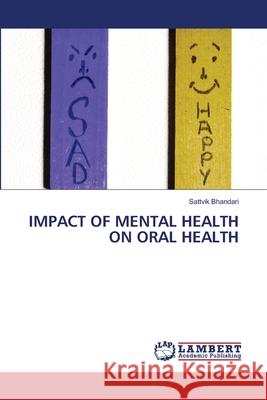 IMPACT OF MENTAL HEALTH ON ORAL HEALTH Bhandari, Sattvik 9786207997633