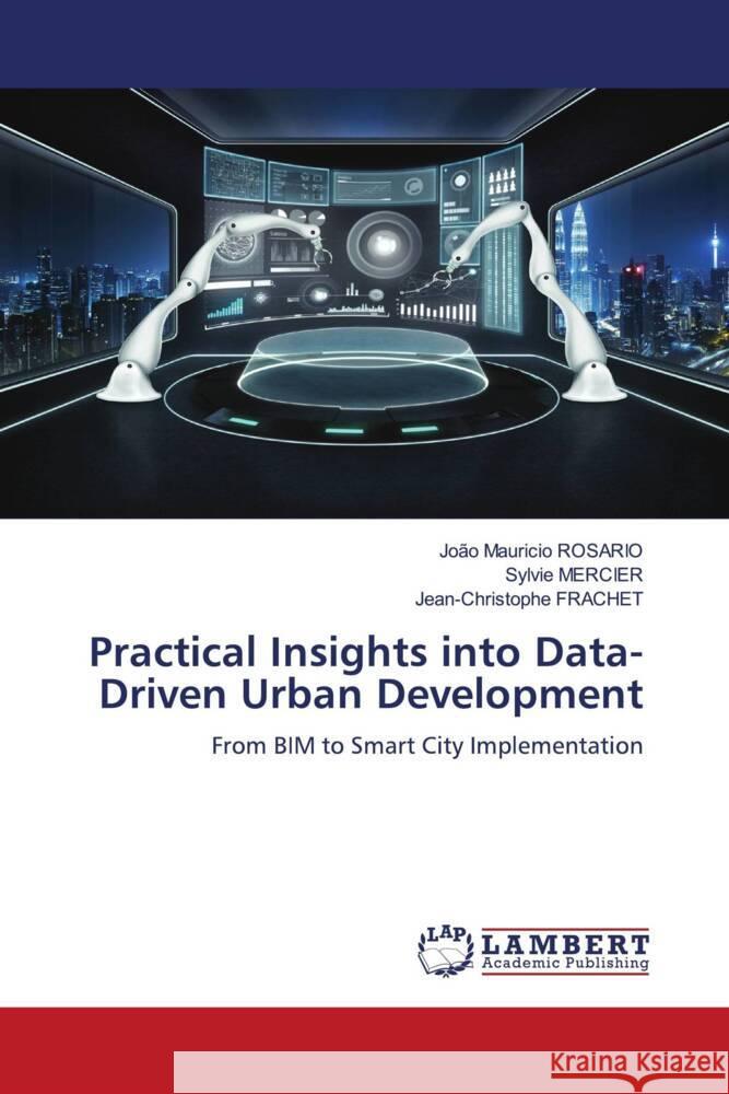 Practical Insights into Data-Driven Urban Development Jo?o Mauricio Ros?rio Sylvie Mercier Jean-Christophe Frachet 9786207997961