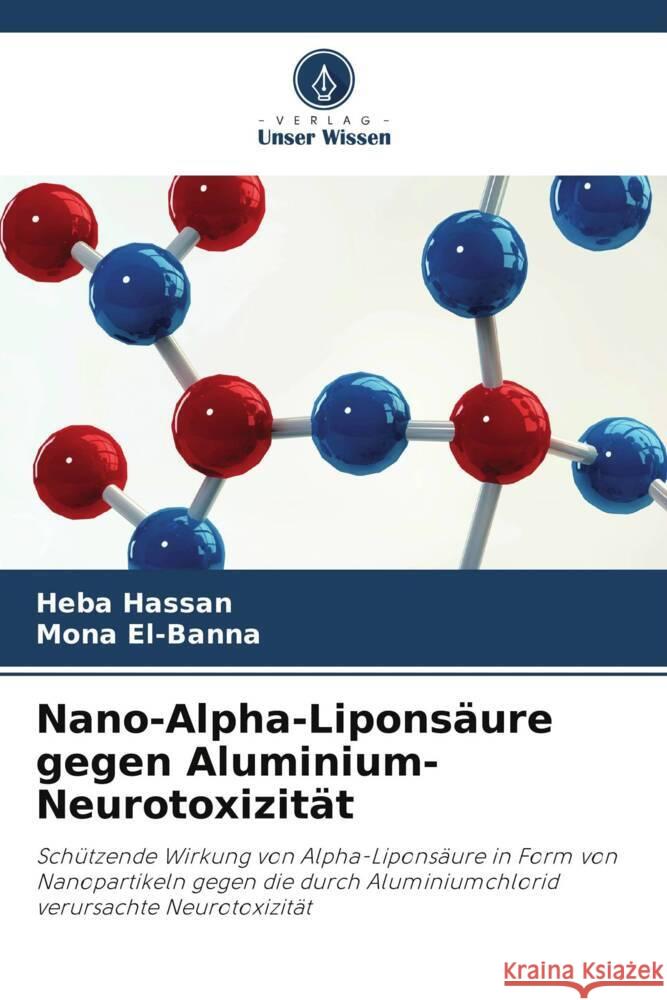 Nano-Alpha-Liponsäure gegen Aluminium-Neurotoxizität Hassan, Heba, El-Banna, Mona 9786207998326