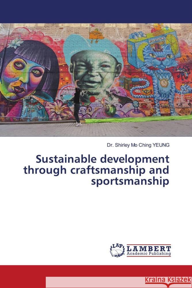 Sustainable development through craftsmanship and sportsmanship Shirley Mo Ching Yeung 9786207998388