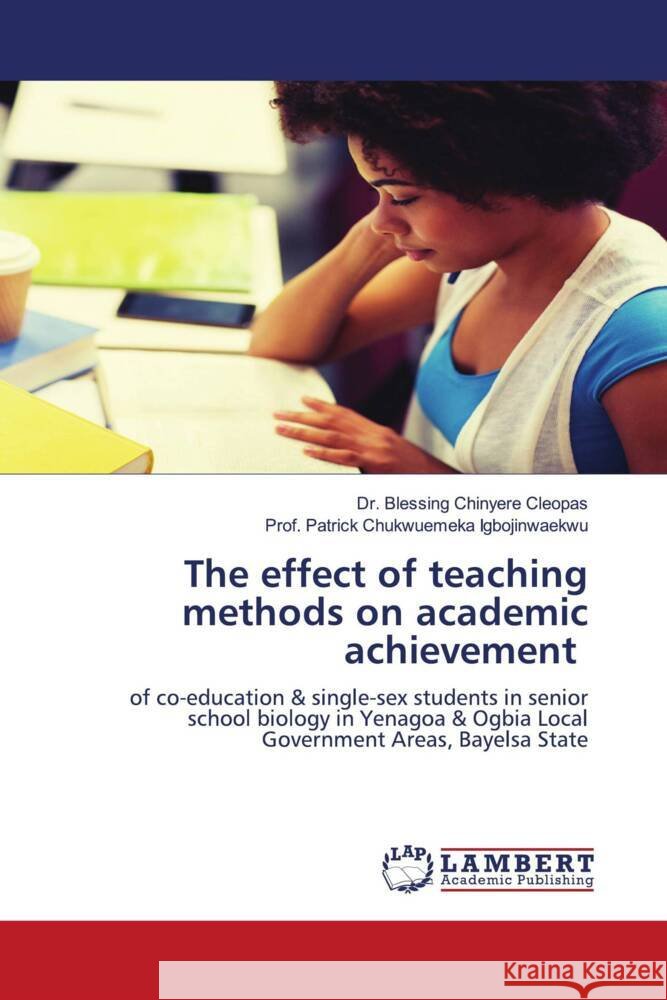 The effect of teaching methods on academic achievement Blessing Chinyere Cleopas Prof Patr Chukwuemek 9786207998623