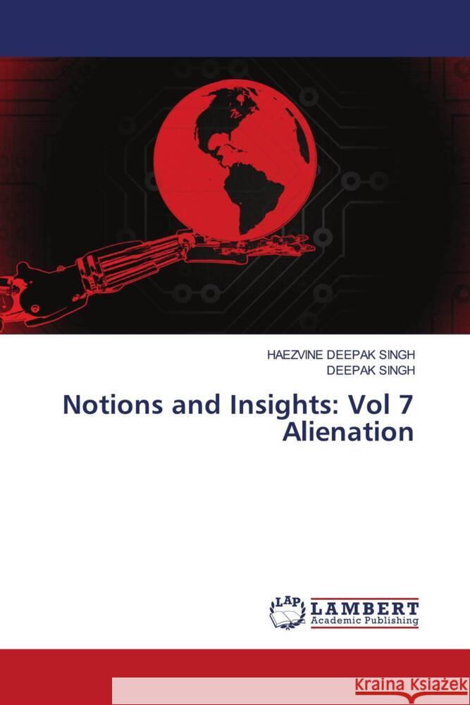 Notions and Insights: Vol 7 Alienation Haezvine Deepak Singh Deepak Singh 9786207998661 LAP Lambert Academic Publishing