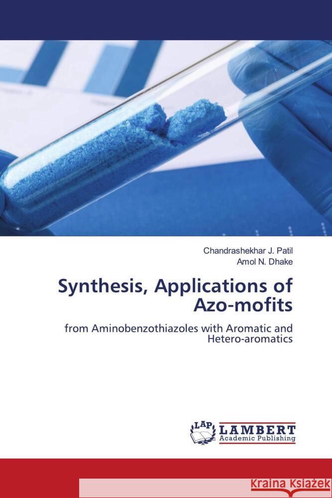 Synthesis, Applications of Azo-mofits Chandrashekhar J. Patil Amol N. Dhake 9786207998920