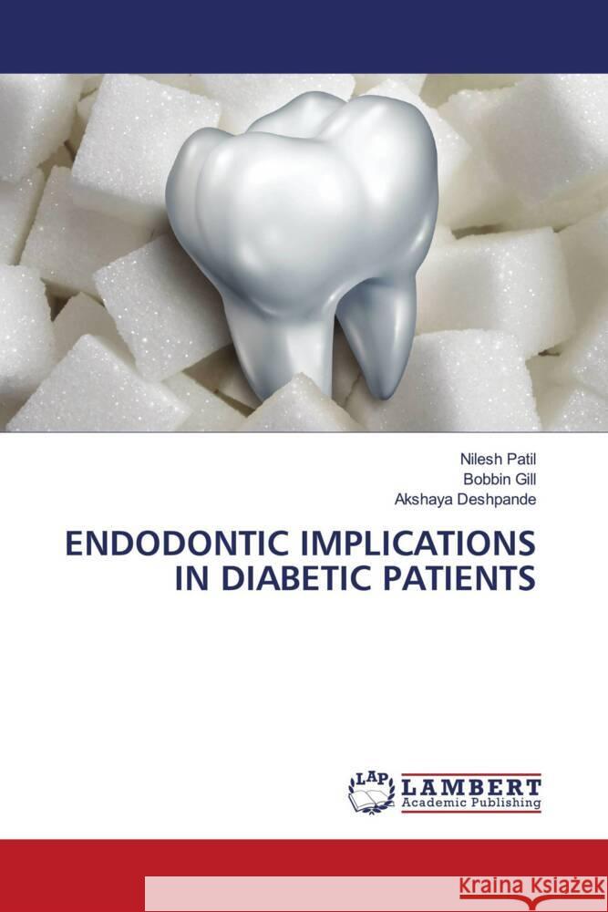 Endodontic Implications in Diabetic Patients Nilesh Patil Bobbin Gill Akshaya Deshpande 9786207999040