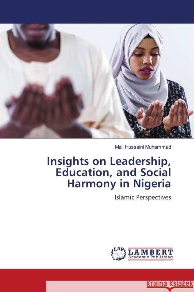 Insights on Leadership, Education, and Social Harmony in Nigeria Mal Hussaini Muhammad 9786207999217