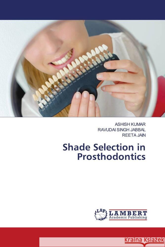 Shade Selection in Prosthodontics Ashish Kumar Ravudai Singh Jabbal Reeta Jain 9786207999279