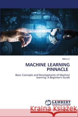 Machine Learning Pinnacle Mithra C 9786207999316 LAP Lambert Academic Publishing