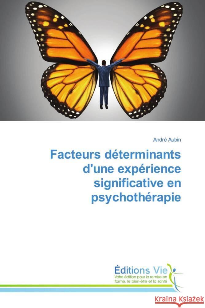 Facteurs déterminants d'une expérience significative en psychothérapie Aubin, André 9786207999637