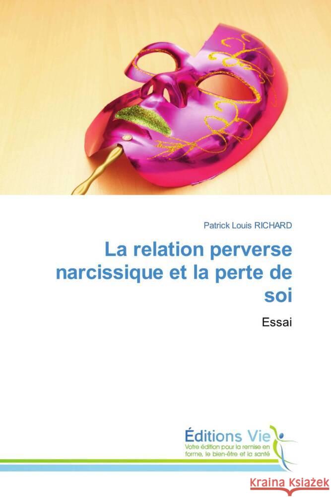 La relation perverse narcissique et la perte de soi RICHARD, Patrick Louis 9786207999743 Éditions Vie