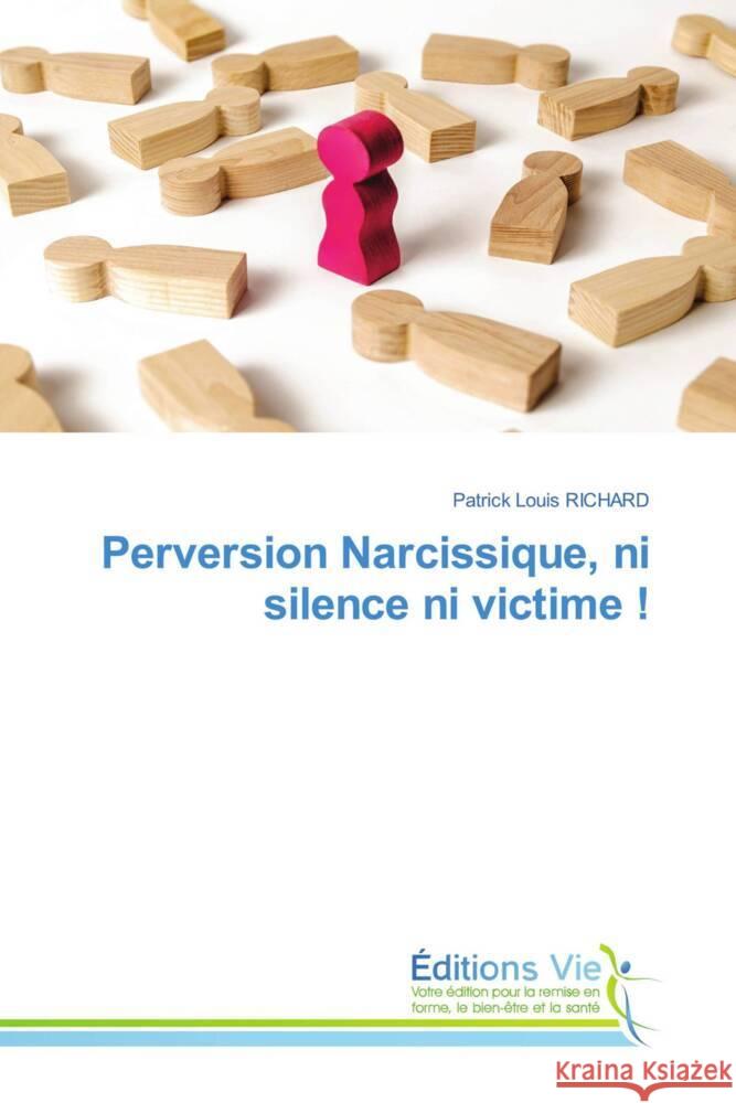 Perversion Narcissique, ni silence ni victime ! RICHARD, Patrick Louis 9786207999774 Éditions Vie