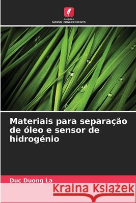 Materiais para separação de óleo e sensor de hidrogénio La, Duc Duong 9786208000189 Edições Nosso Conhecimento