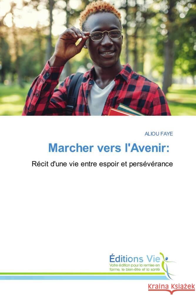 Marcher vers l'Avenir: FAYE, ALIOU 9786208000295 Éditions Vie
