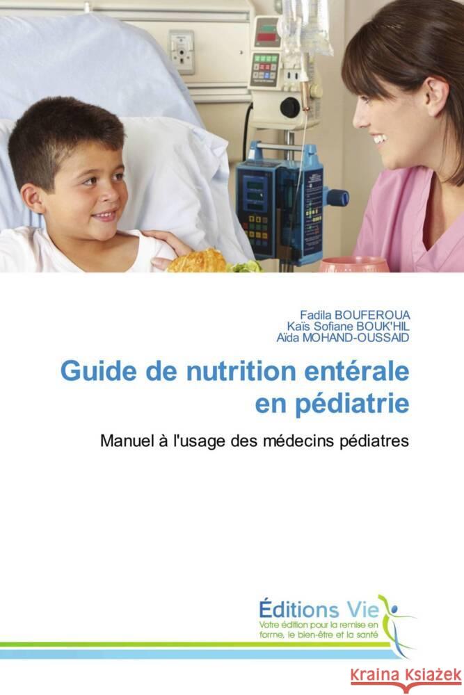 Guide de nutrition entérale en pédiatrie BOUFEROUA, Fadila, BOUK'HIL, Kaïs Sofiane, MOHAND-OUSSAID, Aïda 9786208001100