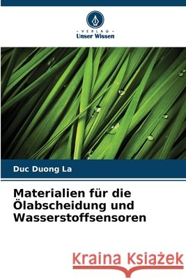 Materialien für die Ölabscheidung und Wasserstoffsensoren La, Duc Duong 9786208001254 Verlag Unser Wissen
