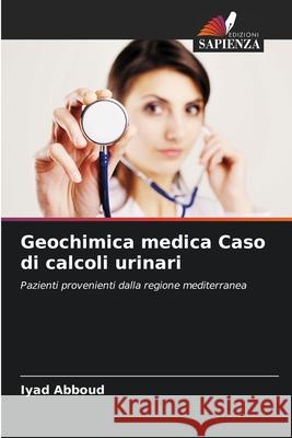 Geochimica medica Caso di calcoli urinari Iyad Abboud 9786208001285