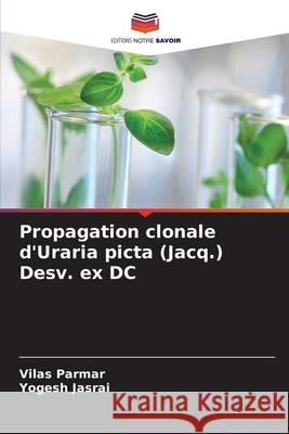 Propagation clonale d'Uraria picta (Jacq.) Desv. ex DC Vilas Parmar Yogesh Jasrai 9786208001520