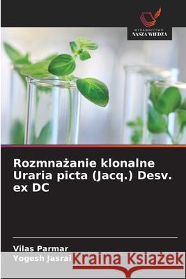 Rozmnazanie klonalne Uraria picta (Jacq.) Desv. ex DC Parmar, Vilas, Jasrai, Yogesh 9786208001544