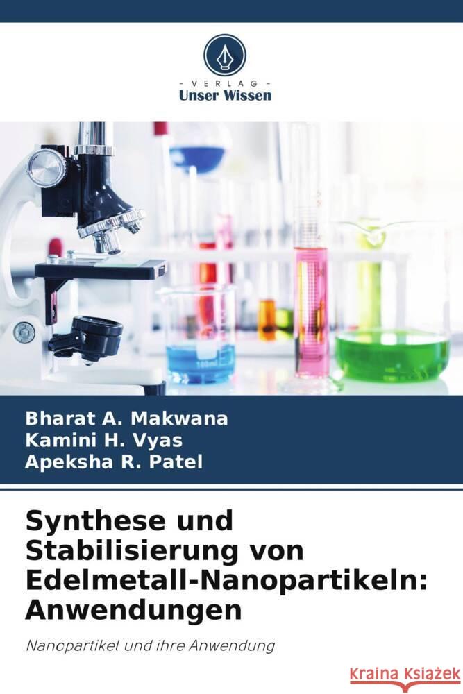 Synthese und Stabilisierung von Edelmetall-Nanopartikeln: Anwendungen Makwana, Bharat A., H. Vyas, Kamini, R. Patel, Apeksha 9786208001735