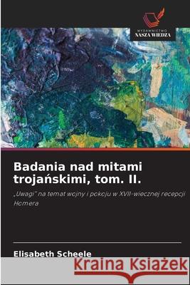 Badania nad mitami trojanskimi, tom. II. Scheele, Elisabeth 9786208001902