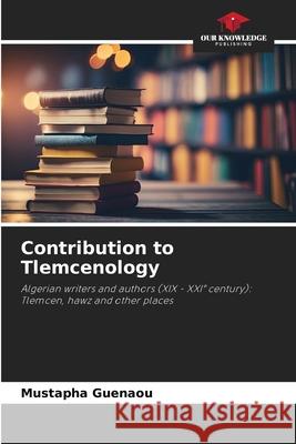 Contribution to Tlemcenology Guenaou, Mustapha 9786208002060 Our Knowledge Publishing