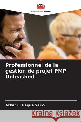 Professionnel de la gestion de projet PMP Unleashed Azhar Ul Haque Sario 9786208002237 Editions Notre Savoir