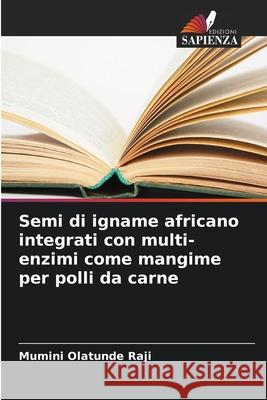 Semi di igname africano integrati con multi-enzimi come mangime per polli da carne Raji, Mumini Olatunde 9786208002954