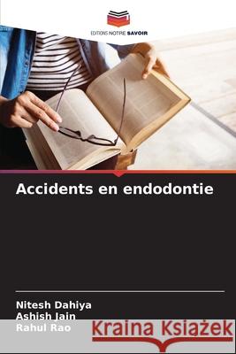Accidents en endodontie Dahiya, Nitesh, Jain, Ashish, Rao, Rahul 9786208003180