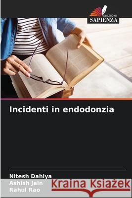 Incidenti in endodonzia Dahiya, Nitesh, Jain, Ashish, Rao, Rahul 9786208003197