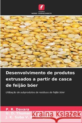 Desenvolvimento de produtos extrusados   a partir de casca de feijão bóer Davara, P. R., R. V. Gojiya, U. D. Thumar, V. P. Sangani, J. K. Suba 9786208003296
