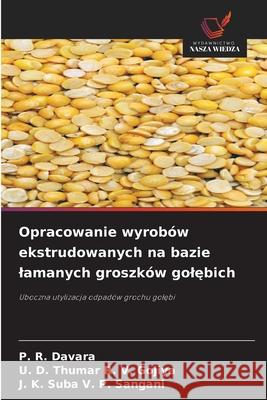 Opracowanie wyrobów ekstrudowanych na bazie lamanych groszków golebich Davara, P. R., R. V. Gojiya, U. D. Thumar, V. P. Sangani, J. K. Suba 9786208003340