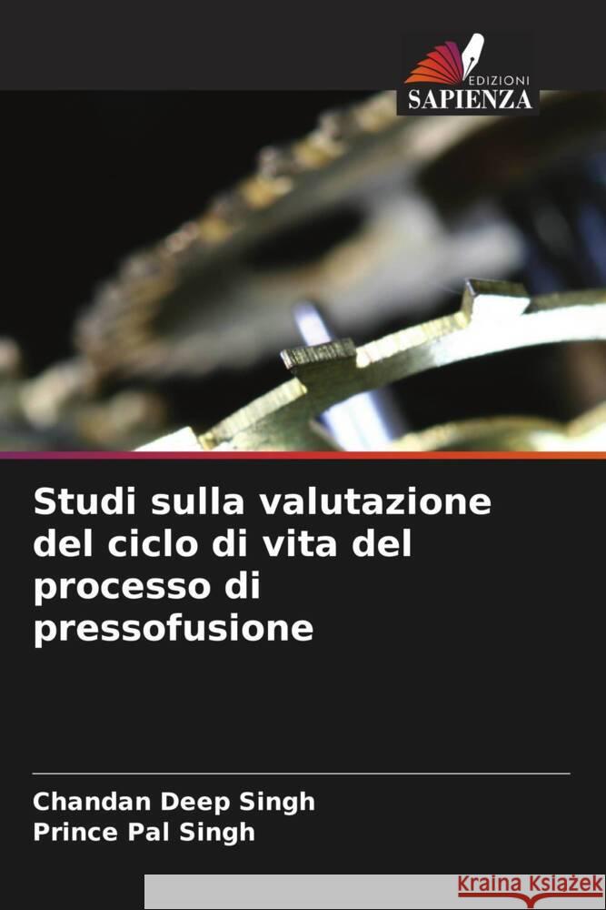 Studi sulla valutazione del ciclo di vita del processo di pressofusione Singh, Chandan Deep, Singh, Prince Pal 9786208003388
