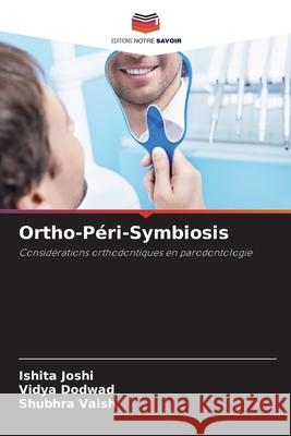 Ortho-Péri-Symbiosis Joshi, Ishita, Dodwad, Vidya, Vaish, Shubhra 9786208003555