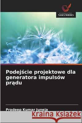 Podejscie projektowe dla generatora impulsów pradu Juneja, Pradeep Kumar 9786208003593 Wydawnictwo Nasza Wiedza