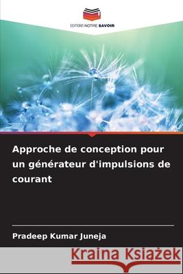 Approche de conception pour un générateur d'impulsions de courant Juneja, Pradeep Kumar 9786208003630 Editions Notre Savoir