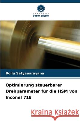 Optimierung steuerbarer Drehparameter für die HSM von Inconel 718 Satyanarayana, Bollu 9786208003647