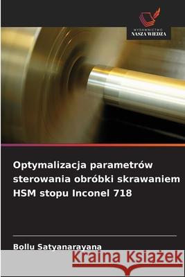 Optymalizacja parametrów sterowania obróbki skrawaniem HSM stopu Inconel 718 Satyanarayana, Bollu 9786208003685
