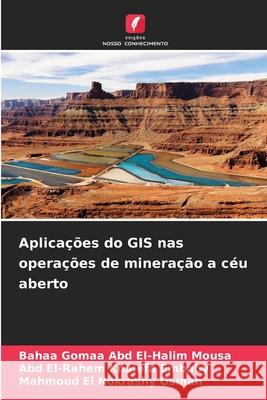 Aplicações do GIS nas operações de mineração a céu aberto Abd El-Halim Mousa, Bahaa Gomaa, Embaby, Abd El-Rahem Khalefa, Osman, Mahmoud El Nokrashy 9786208003814