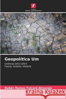 Geopolítica Um FALCONÍ-ALIZOROJO, RUBÉN RAMOS 9786208004002 Edições Nosso Conhecimento
